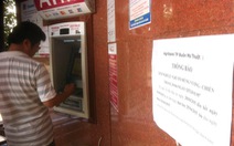 Nhiều máy ATM ở Đắk Lắk cũng nghỉ lễ