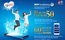 ​Tặng 50% nạp tiền và mua sắm trên ứng dụng BIDV Smart Banking