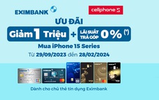 Ưu đãi cho chủ thẻ tín dụng Eximbank sở hữu iPhone 15 tại CellphoneS