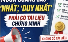 Quảng cáo 'nhất', 'duy nhất', 'số 1':  làm sao tránh rủi ro pháp lý?
