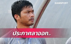 HLV tuyển U19 Thái Lan Sritharo từ chức và gửi 'ngàn lời xin lỗi' người hâm mộ