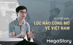 TS Lê Viết Quốc: Lúc nào cũng mơ về Việt Nam