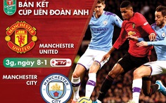 Lịch trực tiếp bán kết Cúp liên đoàn Anh: Man United gặp Man City