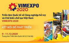 Triển lãm quốc tế đầu tiên về Công nghiệp hỗ trợ và Chế biến chế tạo tại Việt Nam - VIMEXPO 2020