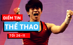 Điểm tin thể thao tối 26-11: Cử tạ Việt Nam bất ngờ nhận huy chương Olympic 2012