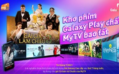 Galaxy Play hợp tác cùng MyTV chiêu đãi khán giả tiệc phim thịnh soạn