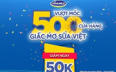 Vinamilk vượt mốc 500 cửa hàng mang tên Giấc Mơ Sữa Việt