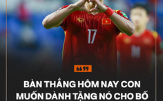 Văn Thanh nhắn người cha đã khuất: 'Bàn thắng hôm nay con dành tặng bố'