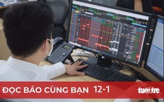 Đọc báo cùng bạn 12-1: Ngăn 'bán chui' cổ phiếu phá thị trường
