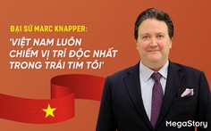 Đại sứ Marc Knapper: 'Việt Nam luôn chiếm vị trí độc nhất trong trái tim tôi'
