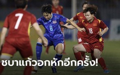 Báo Thái 'tan vỡ' cùng tuyển nữ và chờ 'U23 Thái Lan phục hận thay các cô gái'