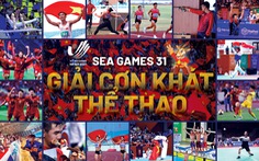 SEA GAMES 31 - GIẢI CƠN KHÁT THỂ THAO
