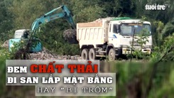 Tin nóng 24G ngày 23-11: Đem chất thải đi san lấp mặt bằng, cố tình hay “bị trộm”?