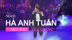 Nghe Hà Anh Tuấn tâm tình Qua cơn mê