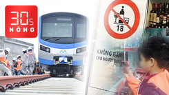 Bản tin 30s Nóng: Sai con trẻ đi mua rượu, thuốc lá sẽ bị phạt; Tàu metro lăn bánh thử ở quận 9