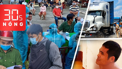 Bản tin 30s Nóng: TP.HCM truy vết chuỗi lây nhiễm mới; Cảnh sát vây bắt tài xế sử dụng ma tuý như phim