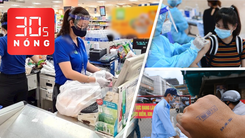 Bản tin 30s Nóng: Nhân viên siêu thị được đi làm sau 18h; Đóng dấu khai báo y tế lên tay người đi chợ