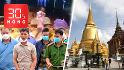 Bản tin 30s Nóng: Cha nhẫn tâm ném con gái xuống sông khai gì? Thái Lan đổi tên thủ đô Bangkok