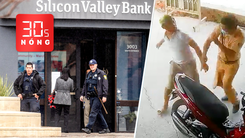 Bản tin 30s Nóng: Đại úy cảnh sát giao thông bị đánh; Rúng động ở Mỹ, một ngân hàng sụp đổ, một đóng cửa