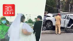 Bản tin 30s Nóng: Xông vào đám cưới cướp giật vàng của cô dâu; Cụ ông ở Huế lái xe gây tai nạn