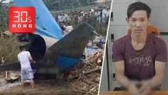 Bản tin 30s Nóng: Lời khai của nghi phạm giết người ở Hóc Môn; Toàn cảnh vụ rơi máy bay