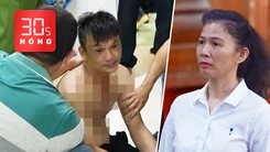 Bản tin 30s Nóng: Toàn cảnh vụ người đàn ông xông vào trường mầm non; Bà Hàn Ni bị phạt 18 tháng tù