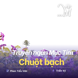 Truyện ngắn Mực Tím: Chuột bạch