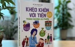 Khéo khôn với tiền, tránh những ưu phiền