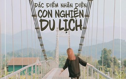 Đặc điểm nhận diện con nghiện...du lịch