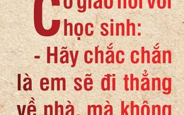 Em phải đi thẳng về nhà, không được rẽ ngang rẽ dọc!