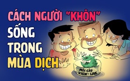 Cách người 'khôn' sống trong mùa dịch