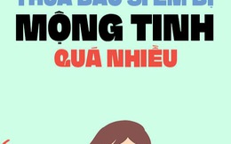 Thắc mắc biết hỏi ai: Thưa bác sĩ, em bị mộng tinh quá nhiều!