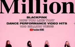 Blackpink lập kỷ lục video vũ đạo đạt 100 triệu view nhanh nhất lịch sử