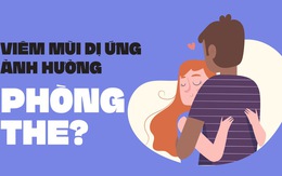 Viêm mũi dị ứng ảnh hưởng tới chuyện phòng the?