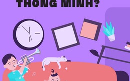 Sống bừa bãi là dấu hiệu của thông minh?