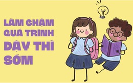 Làm sao trì hoãn chuyện dậy thì sớm?