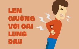 Bỏ “nệm ấm chăn êm” chuyển qua “nằm gai nếm mật” mới hết đau lưng!