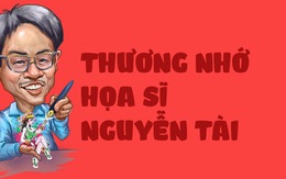 Vô cùng thương nhớ họa sĩ biếm họa tài ba Nguyễn Tài