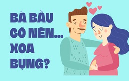 Bà bầu có nên... xoa bụng?