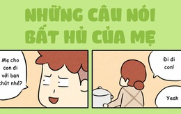 Những câu nói bất hủ của mẹ: Đi luôn đi!