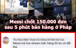 Vua Còm 12/8: 'Thánh bán hàng' Messi chốt 150.000 đơn trong 20 phút