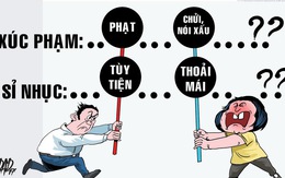 'Xúc phạm, sỉ nhục' là gì? Cần có định nghĩa đúng!