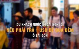 Du khách nước ngoài nghĩ gì nếu phải trả 1 USD để qua đêm ở Sài Gòn