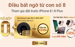 Đặt trước iPhone 8|8+ nhận quà trị giá đến 2,8 triệu đồng