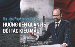 Thủ tướng Pháp Edouard Philippe:  Hướng đến quan hệ đối tác kiểu mẫu