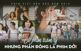 Phim Việt nửa đầu 2018: Có phim trăm tỉ nhưng phần đông là dở!