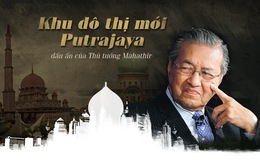 Khu đô thị mới Putrajaya - dấu ấn của Thủ tướng Mahathir
