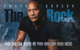 Dwayne Johnson - ngôi sao của những bộ phim bình dân ngon miệng