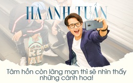 Hà Anh Tuấn: Tâm hồn còn lãng mạn thì sẽ nhìn thấy những cánh hoa