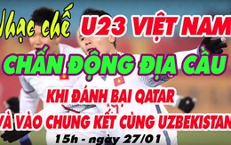 Xem nhạc chế U23 Việt Nam gây chấn động địa cầu